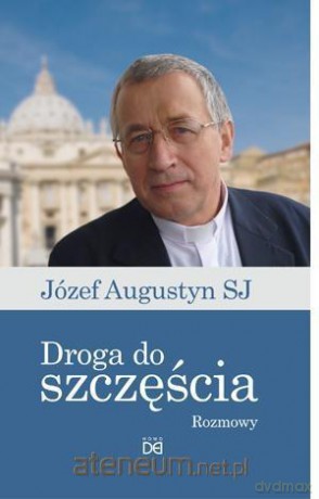 Droga do szczęścia. Rozmowy z Józefem Augustynem - Józef Augustyn [KSIĄŻKA]