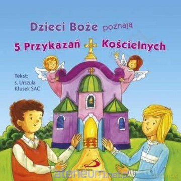 Dzieci Boże poznają 5 Przykazań Kościelnych - Urszula Kłusek [KSIĄŻKA]
