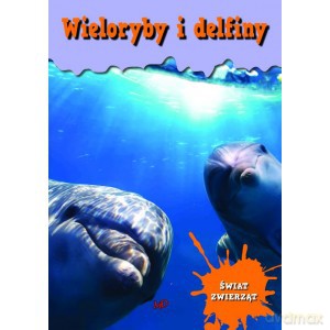 Encyklopedia Świat Zwierząt - Wieloryby i delfiny [KSIĄŻKA]