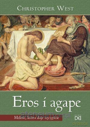 Eros i agape. Miłość, która daje szczęście - Christopher West [KSIĄŻKA]