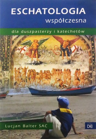 Eschatologia współczesna dla duszpasterzy i katechetów - Lucjan Balter [KSIĄŻKA]