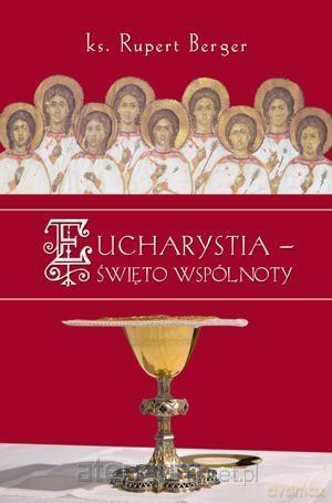 Eucharystia - święto wspólnoty - ks. Rupert Berger [KSIĄŻKA]