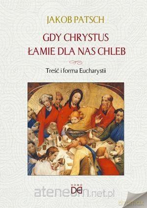 Gdy Chrystus łamie dla nas chleb - Jacob Patsch [KSIĄŻKA]