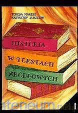 Historia w tekstach źródłowych (Tom 1) - Teresa Maresz, Krzysztof Juszczyk [KSIĄŻKA]