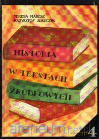 Historia w tekstach źródłowych (Tom 4) - Teresa Maresz, Krzysztof Juszczyk [KSIĄŻKA]
