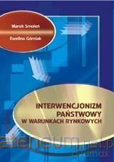 Interwencjonizm państwowy w warunkach rynkowych - Marek Smoleń, Ewelina Górniak [KSIĄŻKA]