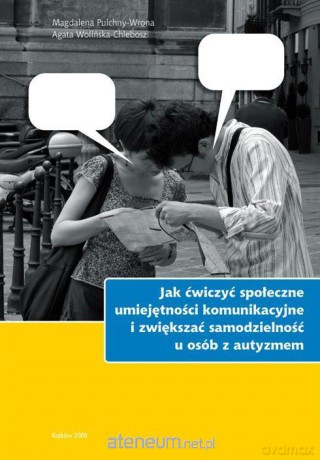 Jak ćwiczyć społeczne umiejętności komunikacyjne - Magdalena Pulchny-Wrona, Agata Wolińska-Chlebosz [KSIĄŻKA]