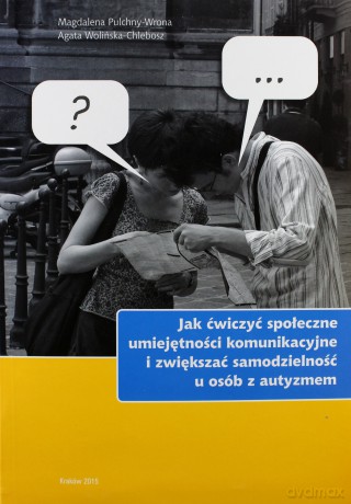 Jak ćwiczyć społeczne umiejętności komunikacyjne - Magdalena Pulchny-Wrona, Agata Wolińska-Chlebosz [KSIĄŻKA]