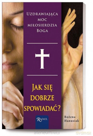 Jak się dobrze spowiadać? - Bożena Hanusiak [KSIĄŻKA]