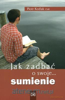 Jak zadbać o swoje... sumienie - Piotr Koźlak [KSIĄŻKA]