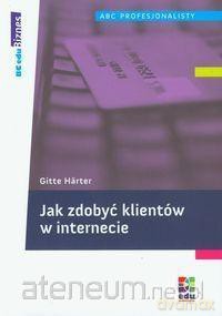 Jak zdobyć klientów w internecie - Gitte Harter [KSIĄŻKA]
