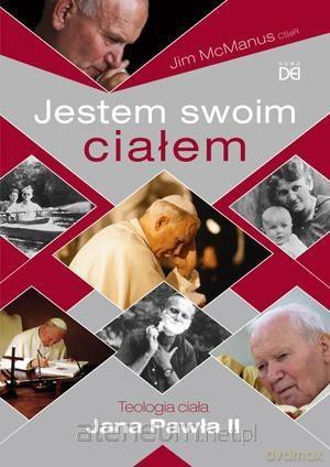 Jestem swoim ciałem. Teologia ciała Jana Pawła II - Jim McManus [KSIĄŻKA]