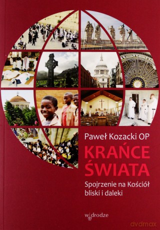 Krańce świata. Kościół bliski i daleki - Paweł Kozacki [KSIĄŻKA]