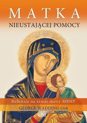 Matka Nieustającej Pomocy - George Wadding [KSIĄŻKA]