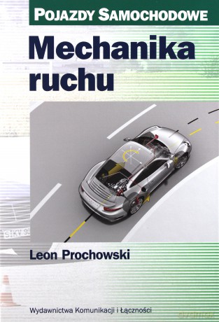 Mechanika ruchu. Pojazdy samochodowe - Leon Prochowski [KSIĄŻKA]