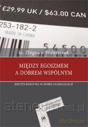 Między egoizmem a dobrem wspólnym - Ks. Zbigniew Waleszczuk [KSIĄŻKA]