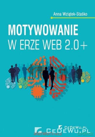 Motywowanie w erze Web 2.0+ - Anna Wziątek-Staśko [KSIĄŻKA]