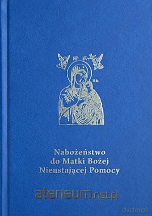 Nabożeństwo do Matki Bożej Nieustającej Pomocy. Przewodnik duszpasterza - Stanisław Madeja [KSIĄŻKA]