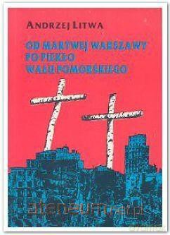 Od martwej Warszawy po piekło Wału Pomorskiego - Andrzej Litwa [KSIĄŻKA]