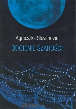 Odcienie szarości - Agnieszka Stevanovic [KSIĄŻKA]
