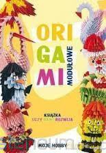 Origami Modułowe. Moje hobby - Zofia Wodzyńska [KSIĄŻKA]