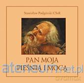 Pan moją pieśnią i mocą - Stanisław Podgórski [KSIĄŻKA]