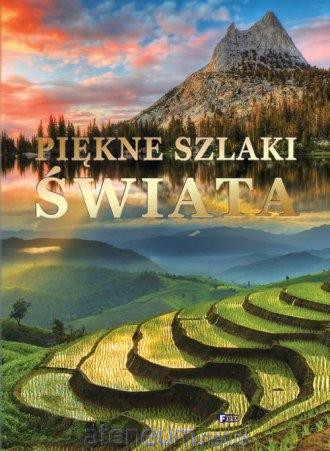 Piękne szlaki świata [KSIĄŻKA]