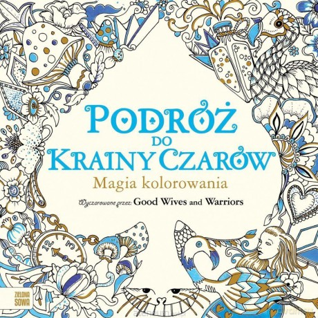 Magia kolorowania. Podróż do Krainy Czarów - Good Wives and Warriors [KSIĄŻKA]