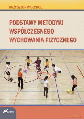 Podstawy Metodyki Współczesnego W-F - Krzysztof Warchoł [KSIĄŻKA]