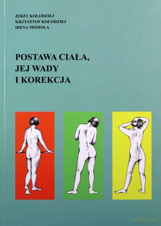 Postawa ciała, jej wady i korekcja - Jerzy Kołodziej, Krzysztof Kołodziej, Irena Momola [KSIĄŻKA]
