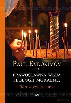 Prawosławna wizja teologii moralnej - Paul Evdokimov [KSIĄŻKA]