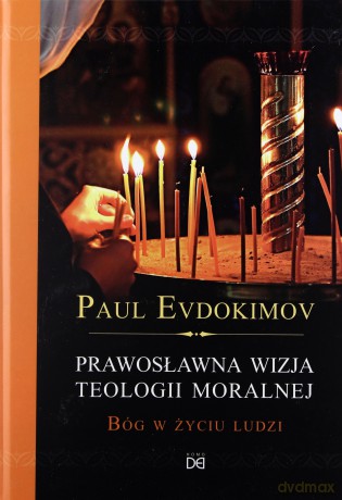 Prawosławna wizja teologii moralnej - Paul Evdokimov [KSIĄŻKA]