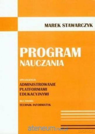 Program nauczania. Administrowanie platformami edukacyjnymi - Marek Stawarczyk [KSIĄŻKA]