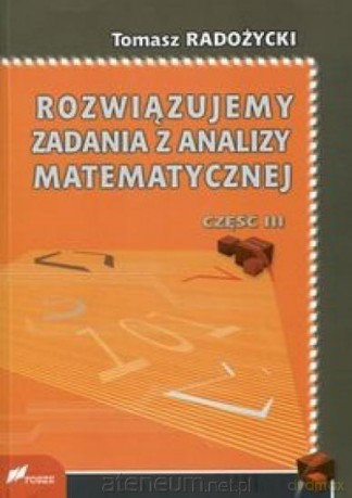 Rozwiązujemy zadania z analizy matematycznej 3 - Tomasz Radożycki [KSIĄŻKA]