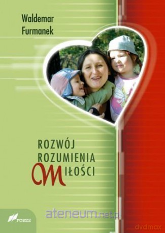 Rozwój rozumienia miłości - Waldemar Furmanek [KSIĄŻKA]