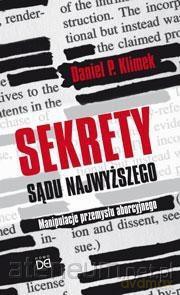 Sekrety Sądu najwyższego. Manipulacje przemysłu aborcyjnego - Daniel P. Klimek [KSIĄŻKA]