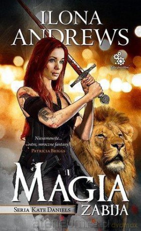 Seria z Kate Daniels (Tom 5) Magia zabija - Ilona Andrews [KSIĄŻKA]