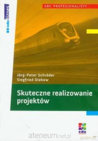 Skuteczne realizowanie projektów - Jorg-Peter Schroder, Siegfried Diekow [KSIĄŻKA]