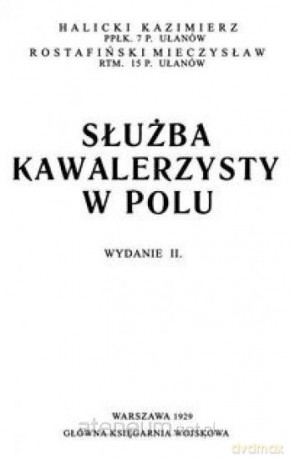 Służba kawalerzysty w polu - Kazimierz Halicki, Mieczysław Rostafiński [KSIĄŻKA]