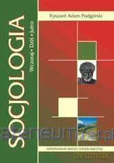 Socjologia. Wczoraj, dziś, jutro - Ryszard Adam Podgórski [KSIĄŻKA]
