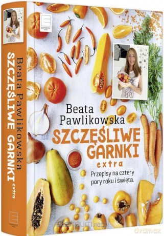 Szczęśliwe garnki EXTRA. Przepisy na 4 pory roku - Beata Pawlikowska [KSIĄŻKA]