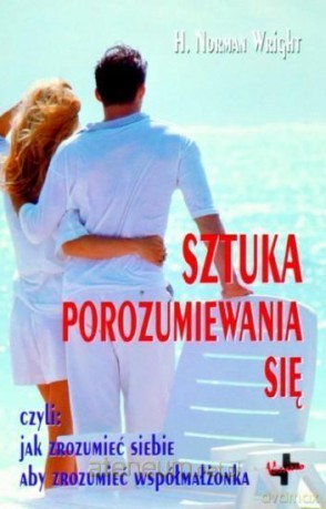 Sztuka porozumiewania się - Norman H. Wright [KSIĄŻKA]