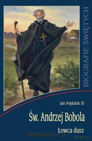 Św. Andrzej Bobola. Łowca dusz - ks. Jan Poplatek [KSIĄŻKA]