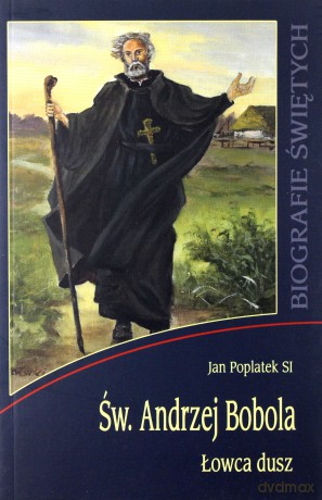 Św. Andrzej Bobola. Łowca dusz - ks. Jan Poplatek [KSIĄŻKA]