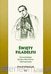 Święty Filadelfii. Życie św. biskupa J. Neumanna - Philip Douglas [KSIĄŻKA]