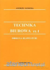 Technika Biurowa cz.1 Obsługa klawiatury - Andrzej Komosa [KSIĄŻKA]