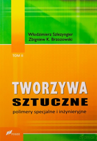 Tworzywa sztuczne (Tom 2) Polimery specjalne i inżynieryjne - Włodzimierz Szlezyngier, Zbigniew K. Brzozowski [KSIĄŻKA]