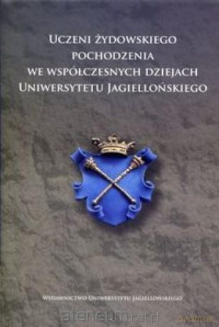 Uczeni żydowskiego pochodzenia we współczesnych dziejach Uniwersytetu Jagiellonskiego [KSIĄŻKA]