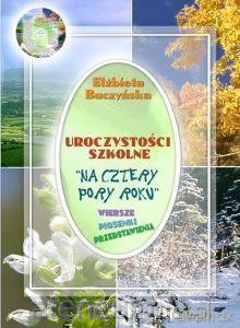 Uroczystości szkolne Na cztery pory roku - Elżbieta Buczyńska [KSIĄŻKA]
