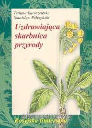 Uzdrawiająca skarbnica przyrody - Tatiana Karaszewska, Stanisław Pełczyński [KSIĄŻKA]